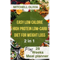 Effortless Low Calorie High Protein Low Carb Diet for Weight Loss: Healthy Way To lose Weight with 1200 Calorie Meal Plan With Delicious Low Carb High - Paperback
