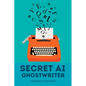 Secret AI Ghostwriter - Paperback