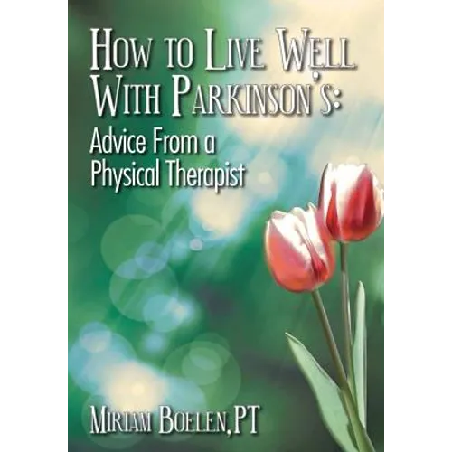 How to Live Well With Parkinson's: Advice From a Physical Therapist - Paperback