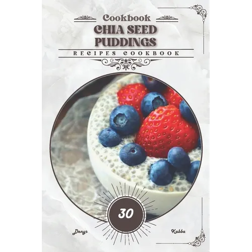 Chia Seed Puddings: Recipes cookbook - Paperback
