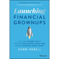 Launching Financial Grownups: Live Your Richest Life by Helping Your (Almost) Adult Kids Become Everyday Money Smart - Hardcover