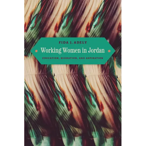 Working Women in Jordan: Education, Migration, and Aspiration - Paperback