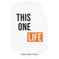 This One Life: Poetic Explorations of Faith, Womanhood, Love and Death - Paperback