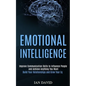 Emotional Intelligence: Improve Communication Skills to Influence People and Achieve Anything You Want (Build Your Relationships and Grow Your Eq) - Paperback