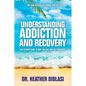 Understanding Addiction and Recovery: The Ultimate Guide to Hope, Healing, and Self-Discovery - Hardcover