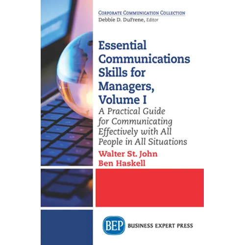 Essential Communications Skills for Managers, Volume I: A Practical Guide for Communicating Effectively with All People in All Situations - Paperback