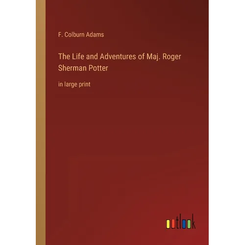 The Life and Adventures of Maj. Roger Sherman Potter: in large print - Paperback