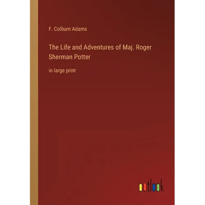 The Life and Adventures of Maj. Roger Sherman Potter: in large print - Paperback