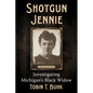 Shotgun Jennie: Investigating Michigan's Black Widow - Paperback