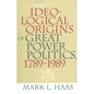 The Ideological Origins of Great Power Politics, 1789-1989 - Paperback