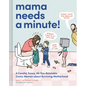 Mama Needs a Minute!: A Candid, Funny, All-Too-Relatable Comic Memoir about Surviving Motherhood - Hardcover