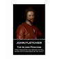 John Fletcher - The Island Princess: "Then, everlasting Love, restrain thy will; 'Tis god -like to have power, but not to kill" - Paperback