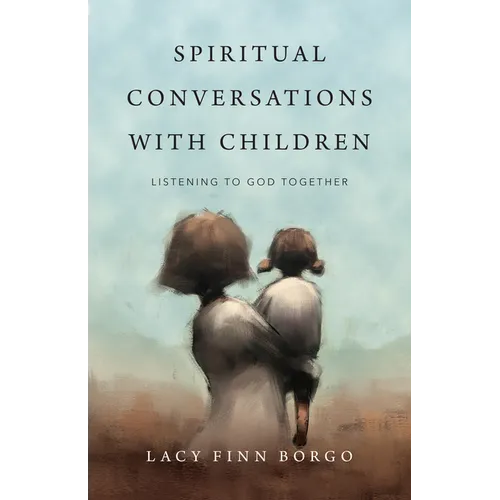 Spiritual Conversations with Children: Listening to God Together - Paperback