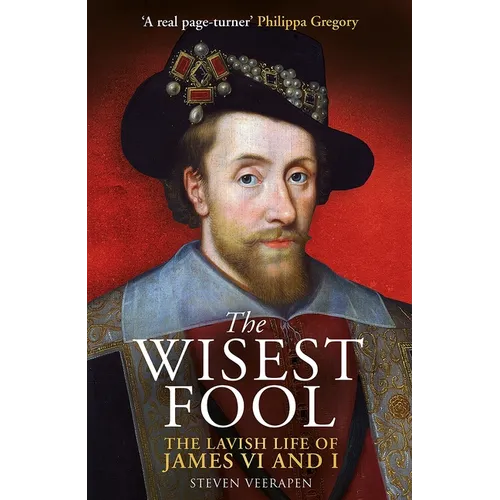 The Wisest Fool: The Lavish Life of James VI and I - Paperback