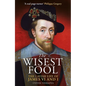 The Wisest Fool: The Lavish Life of James VI and I - Paperback