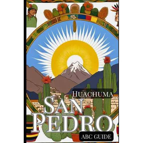 "ABC Guide to San Pedro - Huachuma": The Medicinal Plant and Shaman Spirit - Paperback