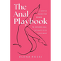 The Anal Playbook: A Gentle Guide for Women to Explore Anal Intimacy with their Man - Paperback