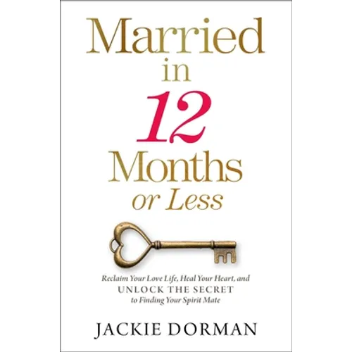 Married in 12 Months or Less: Reclaim Your Love Life, Heal Your Heart, and Unlock the Secret to Finding Your Spirit Mate - Hardcover