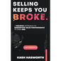 Selling Keeps You Broke: A Holistic Approach to Disruptive Sales Performance to Earn Big - Paperback