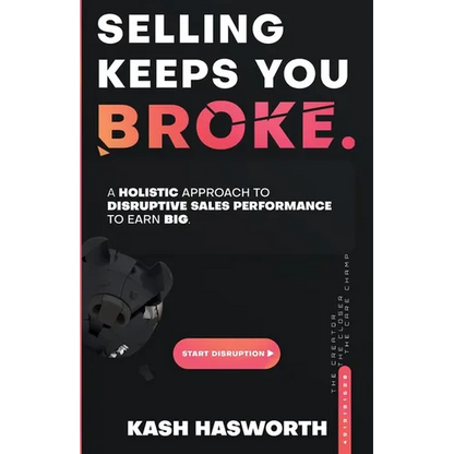 Selling Keeps You Broke: A Holistic Approach to Disruptive Sales Performance to Earn Big - Paperback