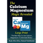 The Calcium Magnesium Magic Revealed: Large Print: The Best Way To Use Calcium Magnesium To Eliminate Illness - Paperback