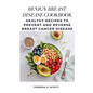 Benign Breast Disease Cookbook: Healthy Recipes to Prevent and Reverse Breast Cancer Disease - Paperback