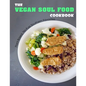 The Vegan Soul Food Cookbook: Plant Based, No-Fuss Southern Favorites - Paperback