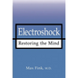 Electroshock: Restoring the Mind - Hardcover