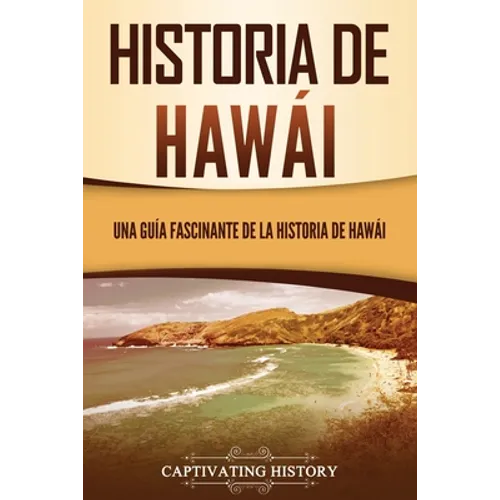 Historia de Hawái: Una guía fascinante de la historia de Hawaiʻi - Paperback