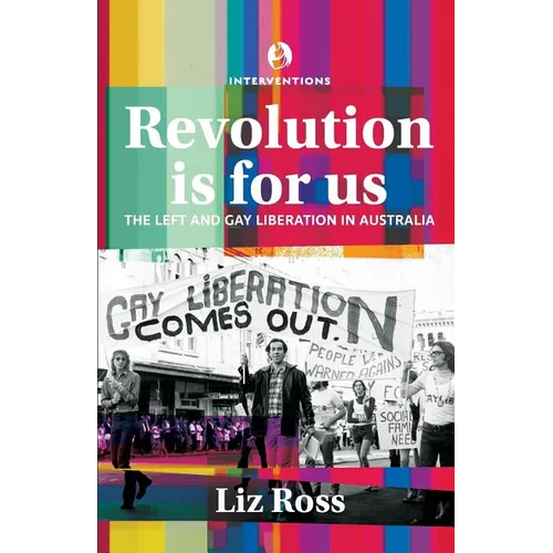 Revolution is for us: The Left and Gay Liberation in Australia - Paperback