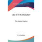 Life of F. M. Buckelew: The Indian Captive - Hardcover