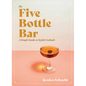 The Five-Bottle Bar: A Simple Guide to Stylish Cocktails - Hardcover