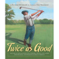 Twice as Good: The Story of William Powell and Clearview, the Only Golf Course Designed, Built, and Owned by an African American - Hardcover