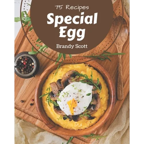 75 Special Egg Recipes: I Love Egg Cookbook! - Paperback