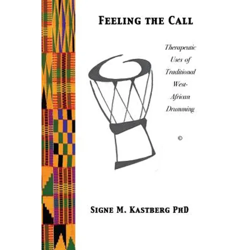 Feeling the Call: Therapeutic Uses of Traditional West-African Drumming - Paperback