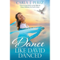 Dance Like David Danced: Discovering Dance in the Bible & Dance Ministry for God's Glory - Paperback