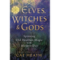 Elves, Witches & Gods: Spinning Old Heathen Magic in the Modern Day - Paperback