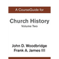 CourseGuide for Church History, Volume Two: From Pre-Reformation to the Present Day - Paperback
