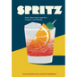 Spritz: Italy's Most Iconic Aperitivo Cocktail, with Recipes - Hardcover