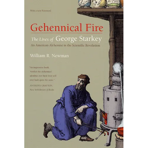 Gehennical Fire: The Lives of George Starkey, an American Alchemist in the Scientific Revolution - Paperback
