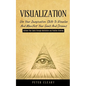 Visualization: Use Your Imagination Skills to Visualize and Manifest Your Goals and Dreams (Achieve Your Goals Through Meditation and Positive Thinkin - Paperback