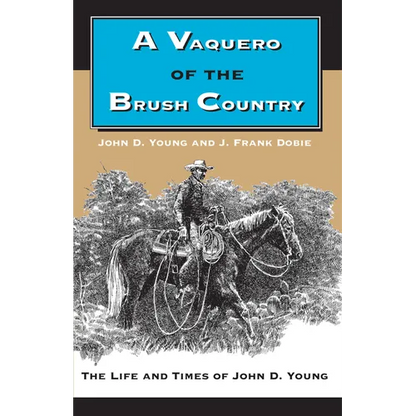 A Vaquero of the Brush Country: The Life and Times of John D. Young - Paperback