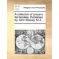 A Collection of Prayers for Families. Published by John Wesley, M.A. ... - Paperback