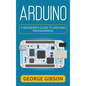 Arduino: A Beginner's Guide to Arduino Programming - Hardcover