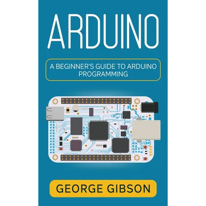 Arduino: A Beginner's Guide to Arduino Programming - Hardcover