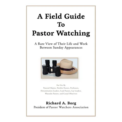 A Field Guide To Pastor Watching: A Rare View of Their Life and Work Between Sunday Appearances - Paperback