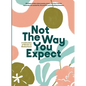 Not The Way You Expect: A Collection of Words on Motherhood - Paperback