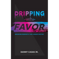 Dripping with Favor - Paperback