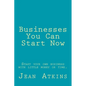 Businesses You Can Start Now: Start your own business with little money or time. - Paperback