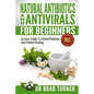 Natural Antibiotics And Antivirals For Beginners: An Easy Guide To Herbal Medicine And Natural Healing - Paperback